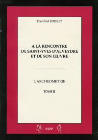 BOISSET Yves-Fred A la rencontre de Saint-Yves d´Alveydre et de son oeuvre - Tome 2 : L´Archéomètre Librairie Eklectic