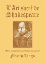 LINGS Martin L´Art sacré de Shakespeare. Nous absorber dans le mystère des choses. Librairie Eklectic