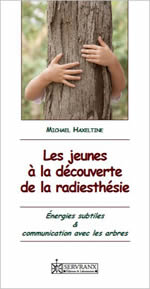 HAXELTINE Michael Les jeunes à la découverte de la radiesthésie. Énergies subtiles et communication avec les arbres Librairie Eklectic