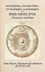 Collectif Initiations, Instructions et Pratiques Alchimiques
des Rose-Croix d’Or d’Ancien Système.  Librairie Eklectic