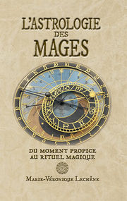 LECHENE Marie-Véronique L´Astrologie des Mages - Du moment propice au rituel magique (édition reliée DeLuxe) Librairie Eklectic