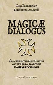 ATTEWELL Guillaume & FAUCONNIER Lisa Magicae Dialogus, échange entre deux Initiés autour de la Tradition Magique d’Occident Librairie Eklectic