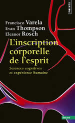 VARELA Francisco J. & ROSCH Eleanor (dir.) L´inscription corporelle de l´esprit. Sciences cognitives et expérience humaine Librairie Eklectic