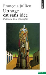 JULLIEN François Sage est sans idée (Un). Ou l´autre de la philosophie Librairie Eklectic