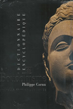 CORNU Philippe Dictionnaire encyclopédique du bouddhisme. Nouvelle édition augmentée 2006 Librairie Eklectic