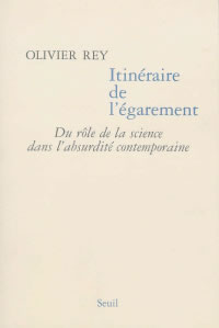 REY Olivier Itinéraire de l´égarement. Du rôle de la science dans l´absurdité contemporaine Librairie Eklectic