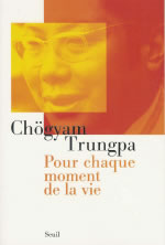 CHÖGYAM TRUNGPA Pour chaque moment de la vie. Textes présentés et traduits par Fabrice Midal Librairie Eklectic