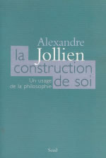 JOLLIEN Alexandre La construction de soi. Un usage de la philosophie Librairie Eklectic