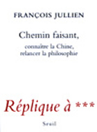 JULLIEN François Chemin faisant, connaître la Chine, relancer la philosophie Librairie Eklectic