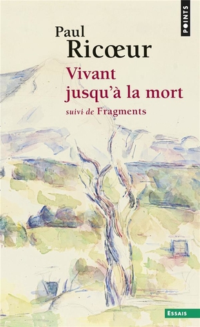 RICOEUR Paul Vivant jusqu´à la mort. Suivi de Fragments Librairie Eklectic