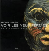 PERRIN Michel Voir les yeux fermés. Art, chamanisme et thérapies Librairie Eklectic