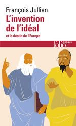 JULLIEN François L´invention de l´idéal et le destin de l´Europe Librairie Eklectic