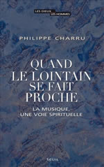 CHARRU Philippe Quand le lointain se fait proche. La musique, une voie spirituelle Librairie Eklectic