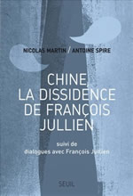 François Jullien, Nicolas Martin, Antoine Spire Chine, la dissidence de François Jullien. Suivi de dialogues avec François Jullien Librairie Eklectic