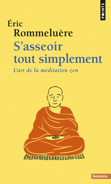 ROMMELUERE Eric S´asseoir tout simplement. L´art de la méditation zen. Librairie Eklectic