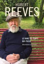 REEVES Hubert Le banc du temps qui passe : Méditations cosmiques. Librairie Eklectic