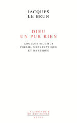 LE BRUN Jacques Dieu, un pur rien. Angelus Silesius, poésie, métaphysique et mystique.  Librairie Eklectic