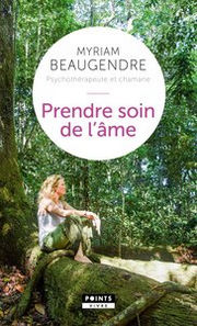 BEAUGENDRE Myriam Prendre soin de l´âme. La psychothérapeute qui est devenue chamane Librairie Eklectic