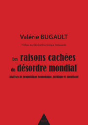 BUGAULT Valérie Les raisons cachées du désordre mondial. Analyses de géopolitique économique, juridique et monétaire Librairie Eklectic