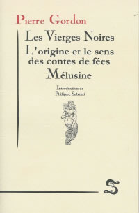GORDON Pierre Les Vierges Noires, L´Origine et le sens des contes de fées, Mélusine Librairie Eklectic