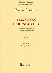 AMBELAIN Robert Templiers et Rose-Croix. Documents pour servir à l´histoire de l´illuminisme Librairie Eklectic