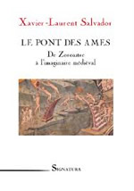 SALVADOR Xavier Laurent Le pont des âmes. De Zoroastre à l´imaginaire médiéval Librairie Eklectic