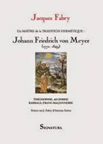 FABRY Jacques Un maître de la tradition hermétique : Johann Friedrich von Meyer  Librairie Eklectic