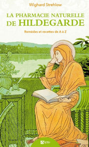 STREHLOW Wighard La Pharmacie naturelle de Hildegarde. Remèdes et recette de A à Z Librairie Eklectic