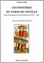 COQ Patrick  Les mystères du tarot de Viéville. Essai de décryptage d´un tarot ésotérique du XVIIe siècle - Les 22 arcanes majeurs  Librairie Eklectic