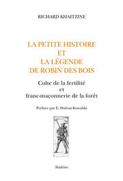 KHAITZINE Richard La petite histoire et la légende de Robin des Bois. Culte de la fertilité et franc-maçonnerie de la forêt Librairie Eklectic