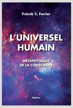 FERRIER Franck L´universel humain. Métaphysique de la conscience.  Librairie Eklectic