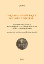 JACOB Esquisse hermétique du tout universel. Quatrième édition avec la préface inédite d´Henry Dunant ainsi qu´une préface explicative de Papus. Introduction par Emmanuel Dufour-Kowalski. Librairie Eklectic