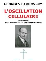 LAKHOVSKY Georges L´oscillation cellulaire. Ensemble de recherches expérimentales. (Nouvelle édition 2017) Librairie Eklectic