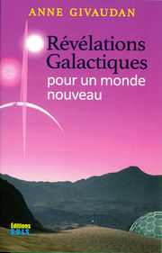 GIVAUDAN Anne Révélations Galactiques pour un monde nouveau. Librairie Eklectic
