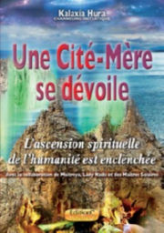 HURA KALAXIA Une cité-mère se dévoile - l´ascension spirituelle de l´humanité est enclenchée Librairie Eklectic