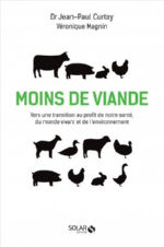 CURTAY Jean-Paul & MAGNIN Véronique Moins de viande. Vers une transition au profit de notre santé, du monde vivant et de l´environnement.  Librairie Eklectic