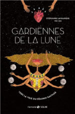 LAFRANQUE Stéphanie Gardiennes de la lune. Vers la voie du féminin sauvage.  Librairie Eklectic