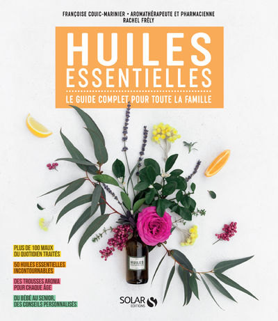 COUIC-MARINIER Fraçoise & FRELY Rachel Huiles essentielles, le guide complet pour tout la famille Librairie Eklectic