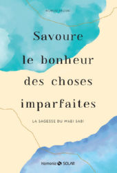 SUZUKI Nobuo Savoure le bonheur des choses imparfaites. La sagesse du Wabi Sabi Librairie Eklectic