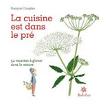 COUPLAN François La cuisine est dans le pré. 52 recettes à glaner dans la nature Librairie Eklectic