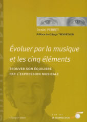 PERRET Daniel Evoluer par la musique et les cinq éléments. Trouver son équilibre par l´expression musicale Librairie Eklectic