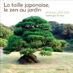 DUMAS Frédérique Taille japonaise, le zen au jardin (La). Niwaki Zen Dô (nombreuses photographies) Librairie Eklectic