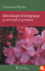 FLECHE Christian Décodage biologique : gynécologie et grossesse. Symptômes, sens et ressentis Librairie Eklectic