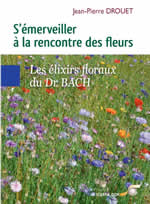 DROUET Jean-Pierre S´émerveiller à la rencontre des fleurs. Les élixirs floraux du Dr Bach Librairie Eklectic