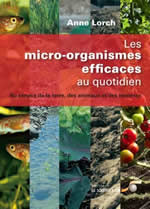 LORCH Anne Les Micro-organismes efficaces au quotidien. Au service de la Terre, des animaux et des hommes Librairie Eklectic