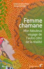 DURAND Muriel & Ema´a Drolma Mata Femme chamane. Mon fabuleux voyage de l´autre côté de la réalité Librairie Eklectic