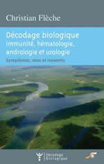 FLECHE Christian Décodage biologique : immunité, hématologie, andrologie et urologie. Symptômes, sens et ressentis Librairie Eklectic