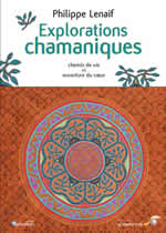 LENAIF Philippe Explorations chamaniques. Chemin de vie et ouverture du coeur Librairie Eklectic