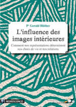 HUTHER (Pr) Gérald L´influence des images intérieures. Comment nos représentations déterminent nos choix de vie et nos relations Librairie Eklectic