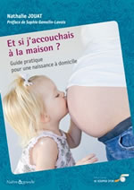 JOUAT Nathalie  Et si j´accouchais à la maison ? Guide pratique pour une naissance à domicile Librairie Eklectic